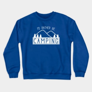 Funny I'd Rather Be Camping Shirt for Campers Crewneck Sweatshirt